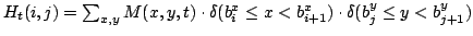 $H_t(i,j) = \sum_{x,y} M(x,y,t) \cdot \delta(b^x_i \le x <b^x_{i+1})
\cdot \delta(b^y_j \le y<b^y_{j+1})$