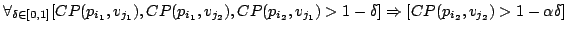 $\forall_{\delta \in
[0,1]} [CP(p_{i_1},v_{j_1}), CP(p_{i_1},v_{j_2}), CP(p_{i_2}, v_{j_1}) >
1-\delta] \Rightarrow [CP(p_{i_2},v_{j_2}) > 1 - \alpha \delta]$