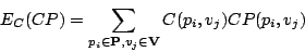 \begin{displaymath}
E_{C}(CP) = \sum_{p_i \in \mathbf{P},v_j \in \mathbf{V}} C(p_i,v_j) CP(p_i,v_j)
\end{displaymath}