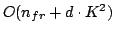 $O(n_{fr} + d \cdot K^2)$