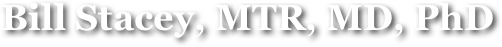 Bill Stacey, MTR, MD, PhD 